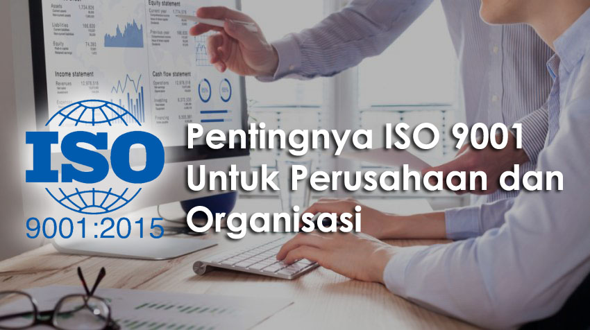 Pentingnya ISO 9001 Untuk Perusahaan dan Organisasi