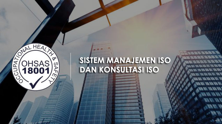 Sistem Manajemen ISO dan Konsultasi ISO OHSAS 18001